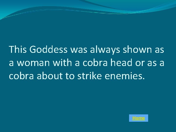 This Goddess was always shown as a woman with a cobra head or as