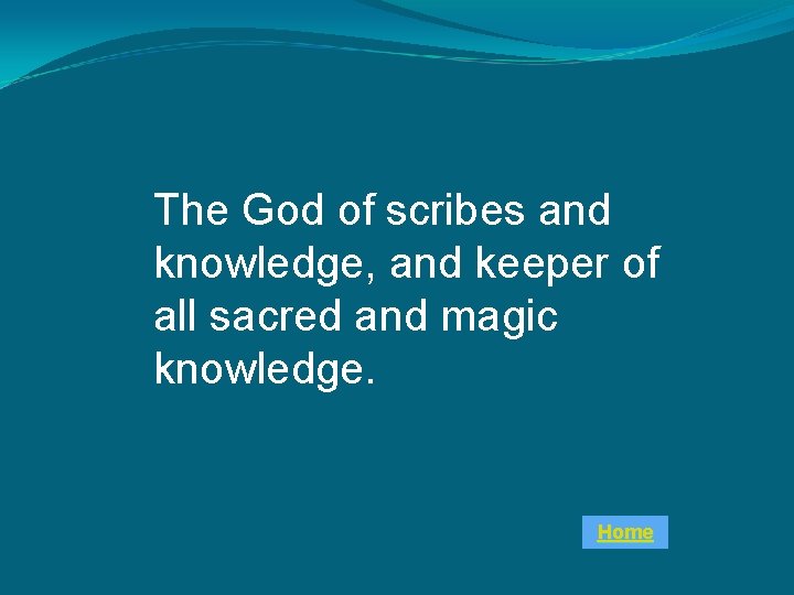 The God of scribes and knowledge, and keeper of all sacred and magic knowledge.