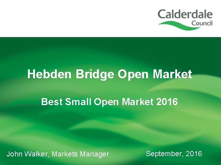 Hebden Bridge Open Market Best Small Open Market 2016 John Walker, Markets Manager September,