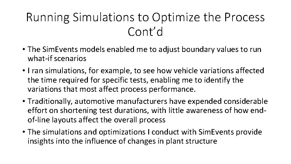Running Simulations to Optimize the Process Cont’d • The Sim. Events models enabled me
