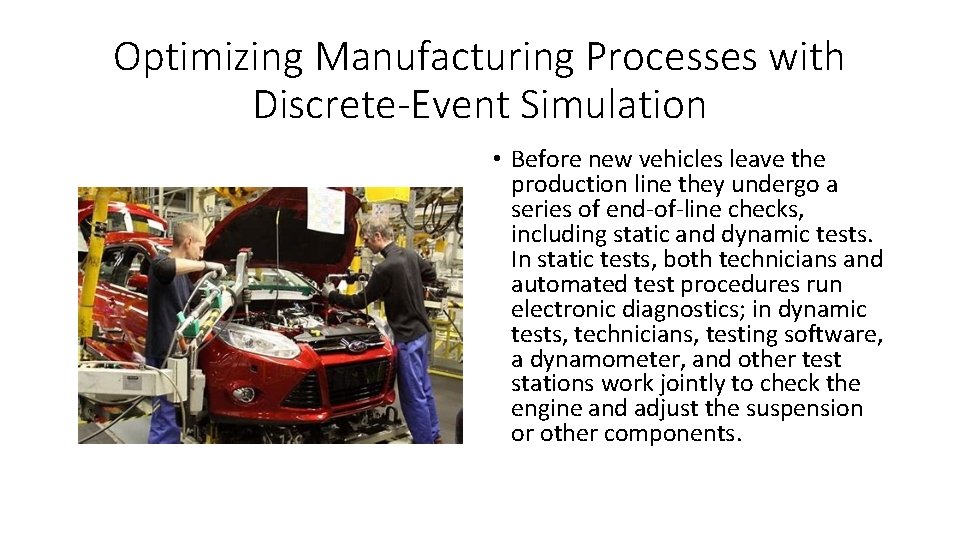 Optimizing Manufacturing Processes with Discrete-Event Simulation • Before new vehicles leave the production line