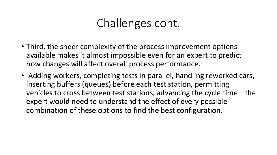 Challenges cont. • Third, the sheer complexity of the process improvement options available makes