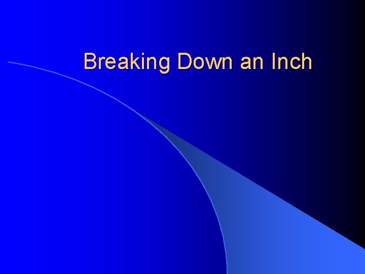Breaking Down an Inch 