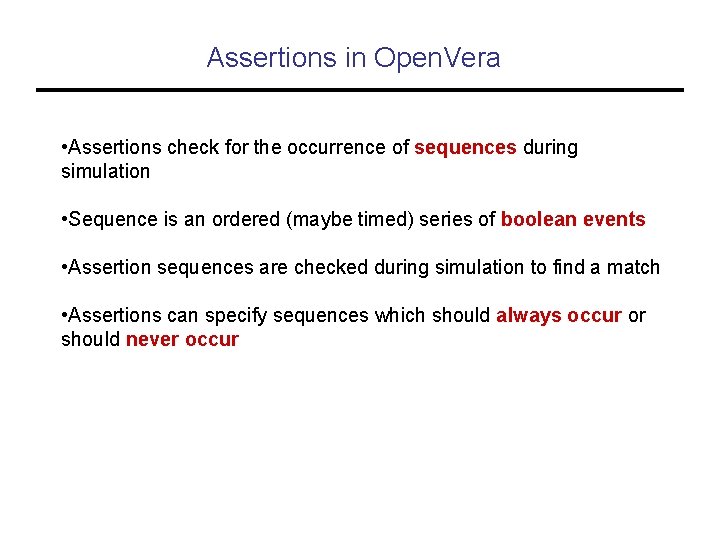 Assertions in Open. Vera • Assertions check for the occurrence of sequences during simulation