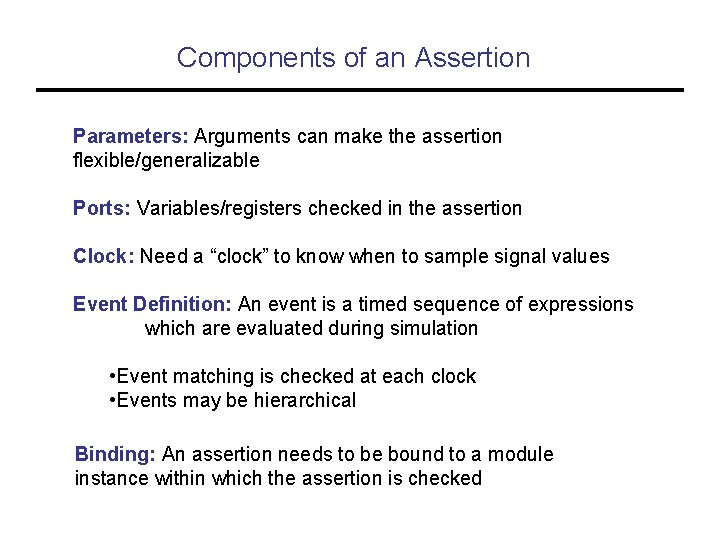 Components of an Assertion Parameters: Arguments can make the assertion flexible/generalizable Ports: Variables/registers checked