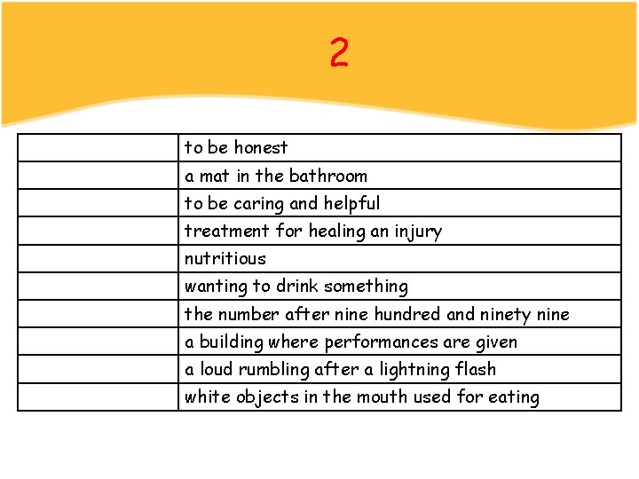 2 to be honest a mat in the bathroom to be caring and helpful