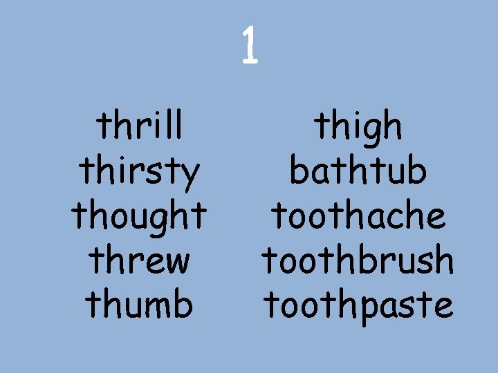 1 thrill thirsty thought threw thumb thigh bathtub toothache toothbrush toothpaste 