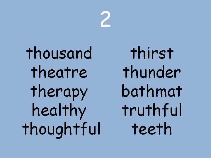2 thousand theatre therapy healthy thoughtful thirst thunder bathmat truthful teeth 