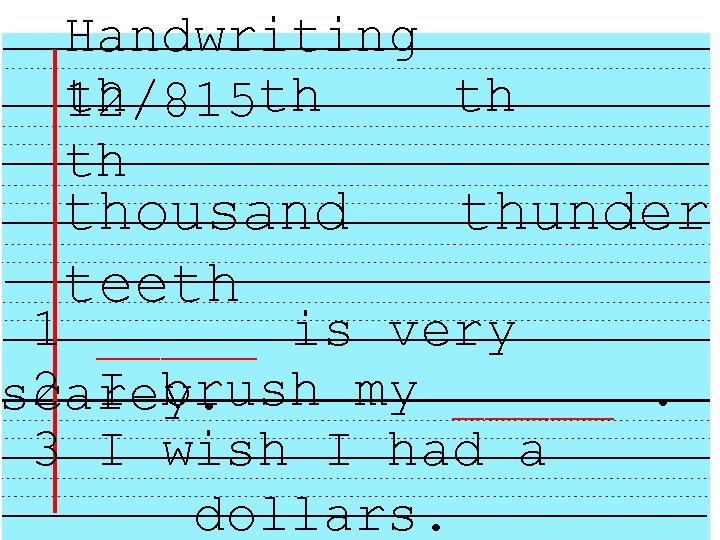 Handwriting th th 12/815 th th thousand teeth thunder 1 _____ is very 2