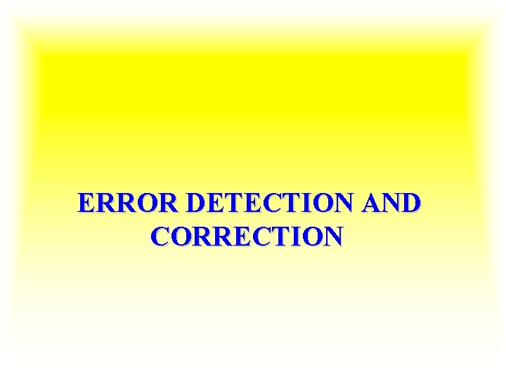 ERROR DETECTION AND CORRECTION 