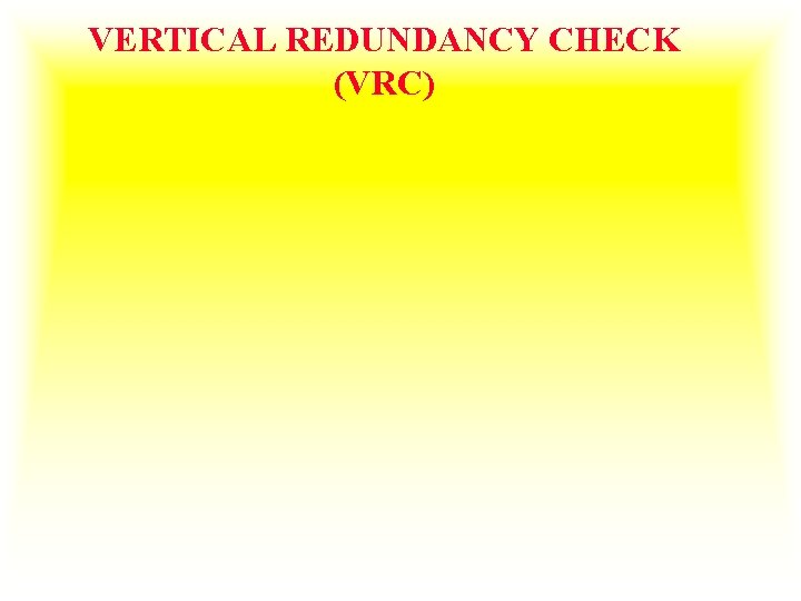 VERTICAL REDUNDANCY CHECK (VRC) 