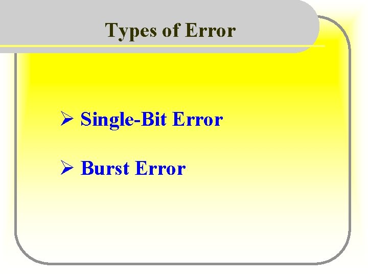 Types of Error Ø Single-Bit Error Ø Burst Error 