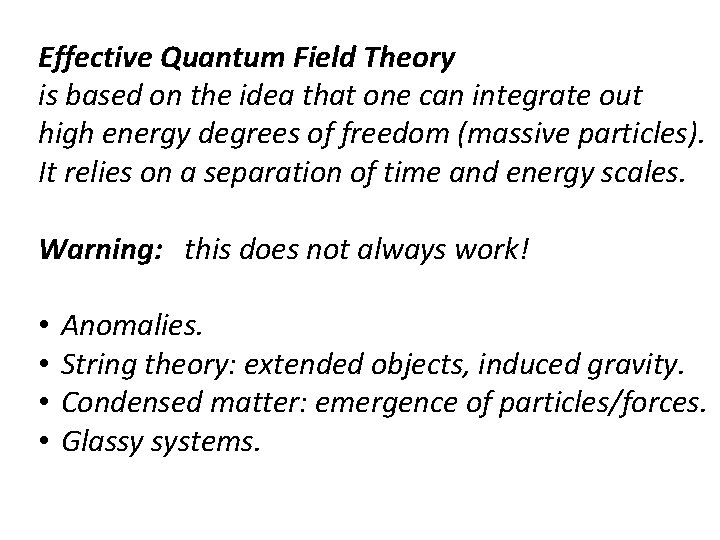 Effective Quantum Field Theory is based on the idea that one can integrate out