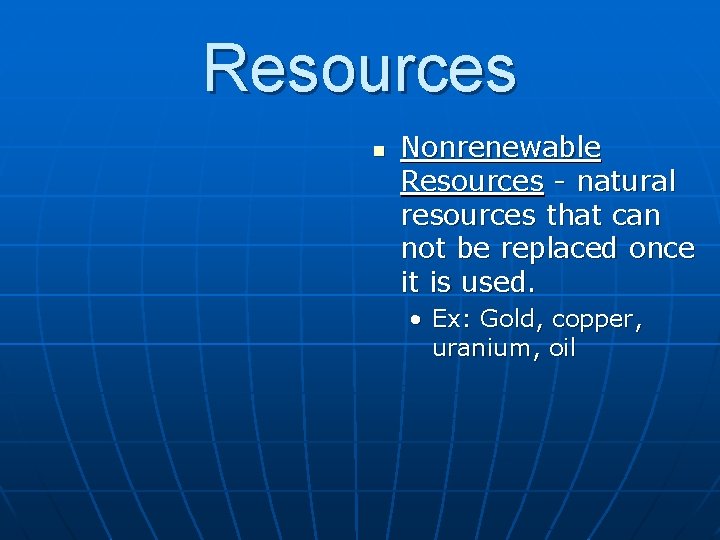 Resources n Nonrenewable Resources - natural resources that can not be replaced once it