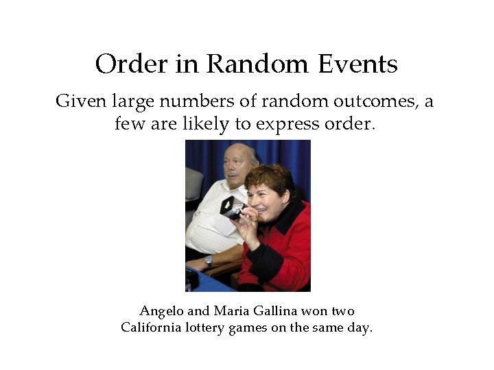 Order in Random Events Given large numbers of random outcomes, a few are likely