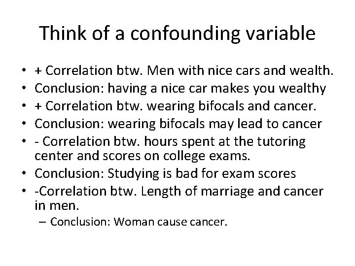 Think of a confounding variable + Correlation btw. Men with nice cars and wealth.