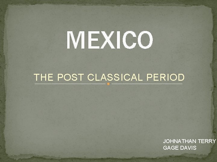 MEXICO THE POST CLASSICAL PERIOD JOHNATHAN TERRY GAGE DAVIS 