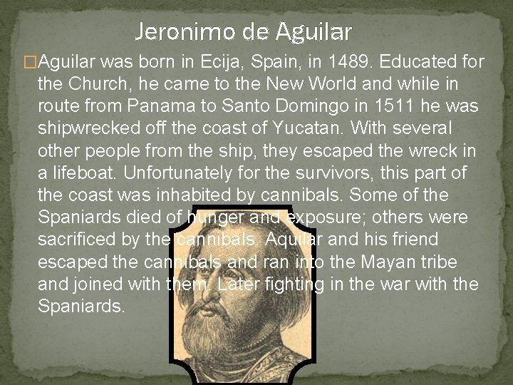 Jeronimo de Aguilar �Aguilar was born in Ecija, Spain, in 1489. Educated for the