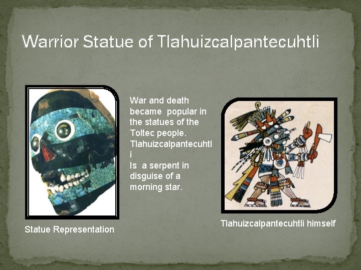 Warrior Statue of Tlahuizcalpantecuhtli War and death became popular in the statues of the