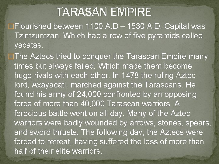 TARASAN EMPIRE �Flourished between 1100 A. D – 1530 A. D. Capital was Tzintzuntzan.