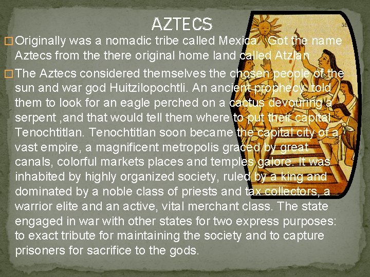 AZTECS � Originally was a nomadic tribe called Mexica. Got the name Aztecs from