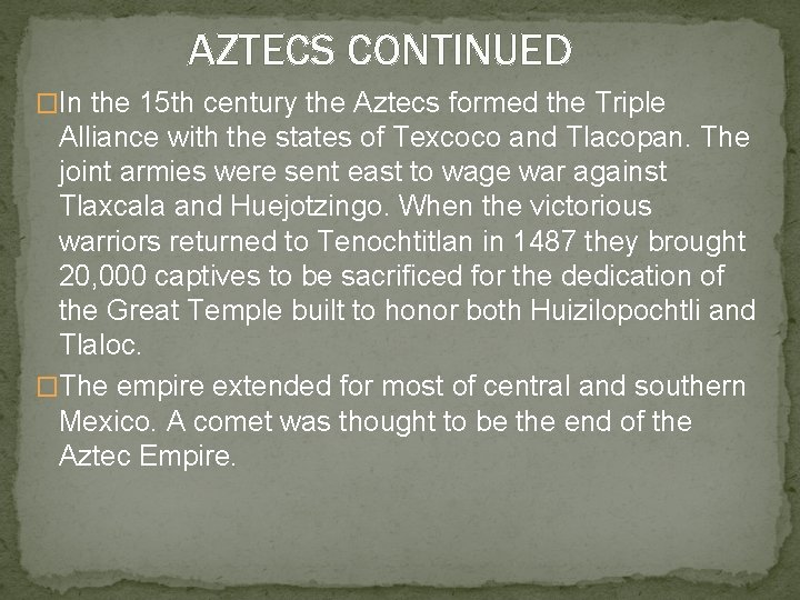 AZTECS CONTINUED �In the 15 th century the Aztecs formed the Triple Alliance with