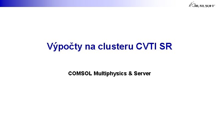 Výpočty na clusteru CVTI SR COMSOL Multiphysics & Server 