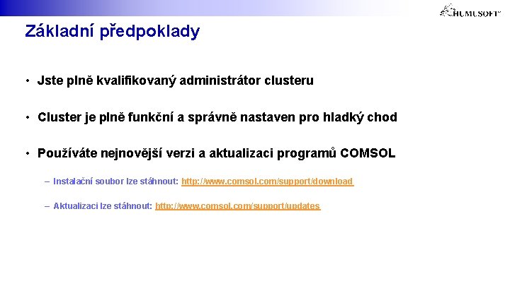 Základní předpoklady • Jste plně kvalifikovaný administrátor clusteru • Cluster je plně funkční a