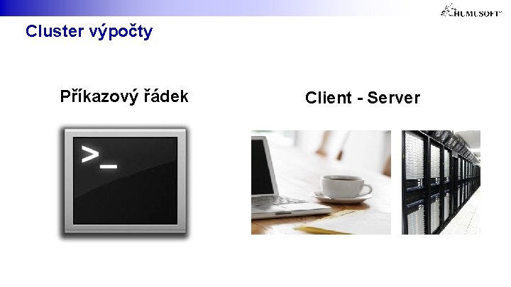 Cluster výpočty Příkazový řádek Client - Server 