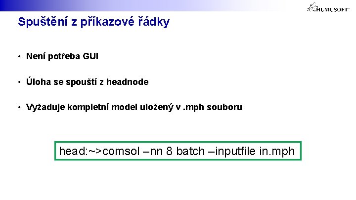 Spuštění z příkazové řádky • Není potřeba GUI • Úloha se spouští z headnode