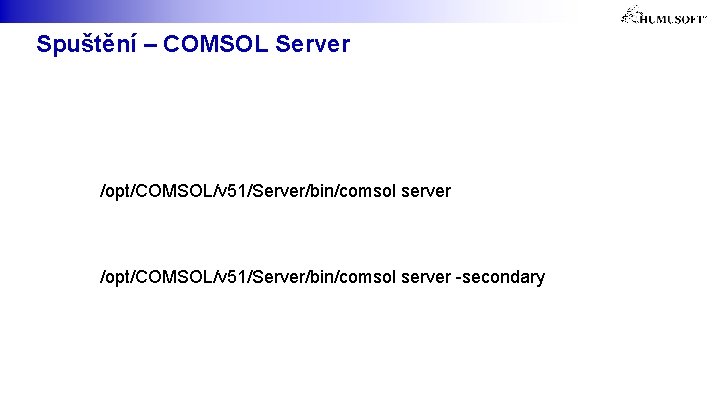 Spuštění – COMSOL Server /opt/COMSOL/v 51/Server/bin/comsol server -secondary 