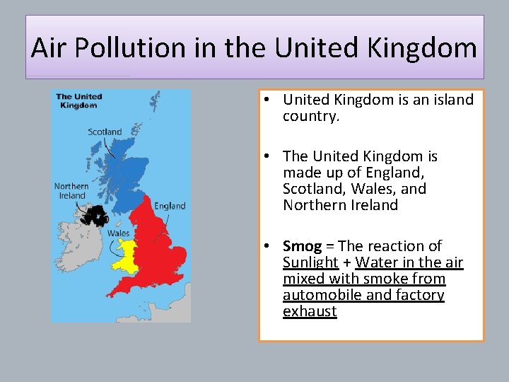 Air Pollution in the United Kingdom • United Kingdom is an island country. •