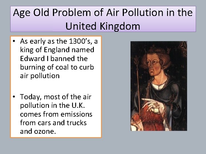 Age Old Problem of Air Pollution in the United Kingdom • As early as