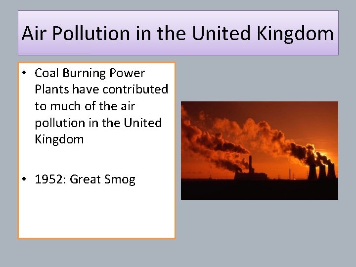 Air Pollution in the United Kingdom • Coal Burning Power Plants have contributed to