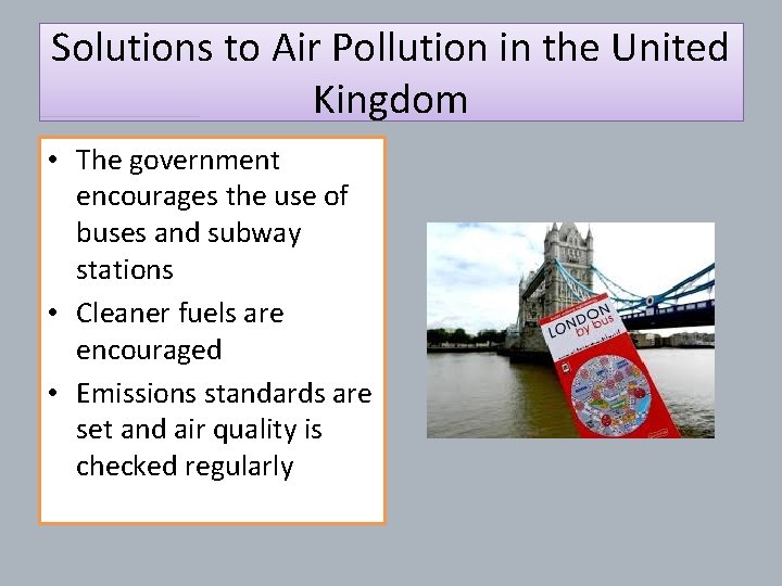 Solutions to Air Pollution in the United Kingdom • The government encourages the use