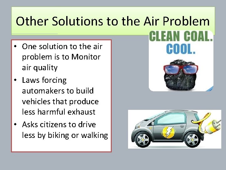 Other Solutions to the Air Problem • One solution to the air problem is