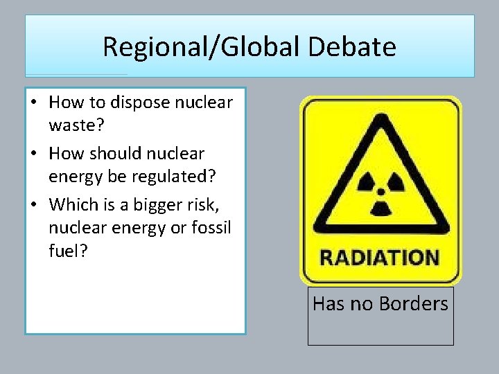 Regional/Global Debate • How to dispose nuclear waste? • How should nuclear energy be
