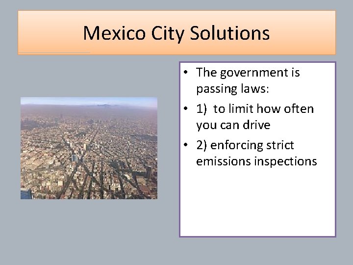 Mexico City Solutions • The government is passing laws: • 1) to limit how