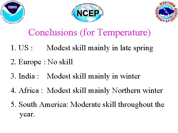 Conclusions (for Temperature) 1. US : Modest skill mainly in late spring 2. Europe Conclusions (for Temperature) 1. US : Modest skill mainly in late spring 2. Europe