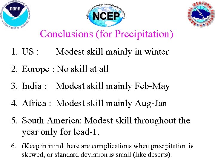 Conclusions (for Precipitation) 1. US : Modest skill mainly in winter 2. Europe : Conclusions (for Precipitation) 1. US : Modest skill mainly in winter 2. Europe :