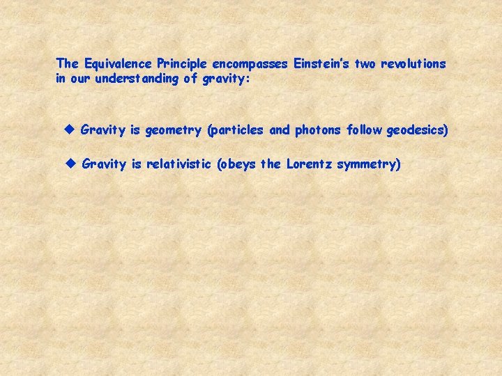 The Equivalence Principle encompasses Einstein’s two revolutions in our understanding of gravity: u Gravity The Equivalence Principle encompasses Einstein’s two revolutions in our understanding of gravity: u Gravity
