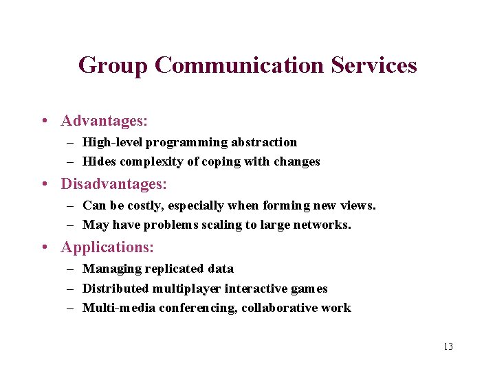 Group Communication Services • Advantages: – High-level programming abstraction – Hides complexity of coping