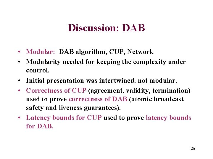 Discussion: DAB • Modular: DAB algorithm, CUP, Network • Modularity needed for keeping the