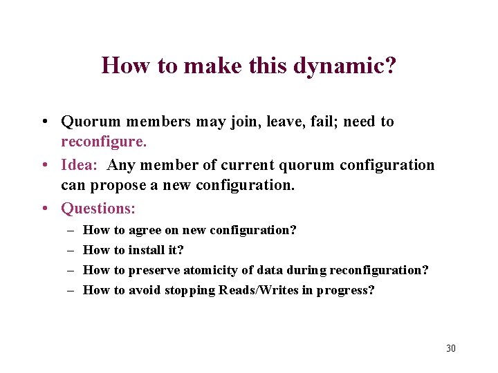 How to make this dynamic? • Quorum members may join, leave, fail; need to