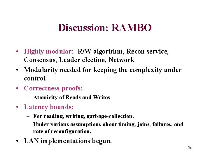 Discussion: RAMBO • Highly modular: R/W algorithm, Recon service, Consensus, Leader election, Network •