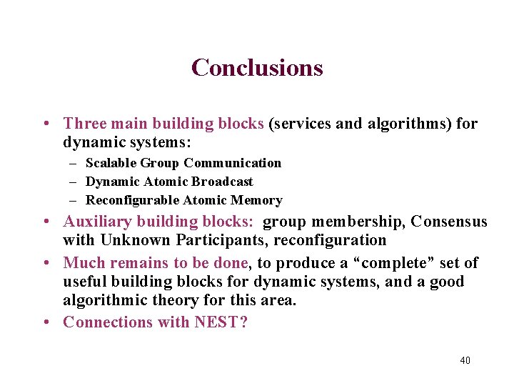 Conclusions • Three main building blocks (services and algorithms) for dynamic systems: – Scalable