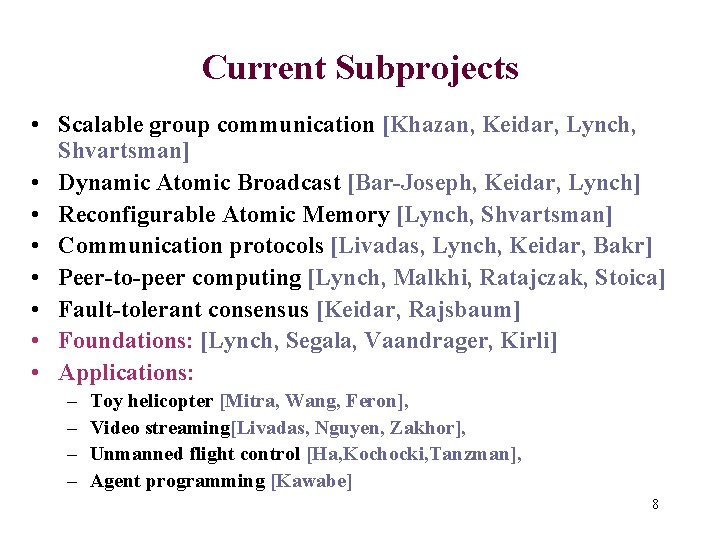 Current Subprojects • Scalable group communication [Khazan, Keidar, Lynch, Shvartsman] • Dynamic Atomic Broadcast