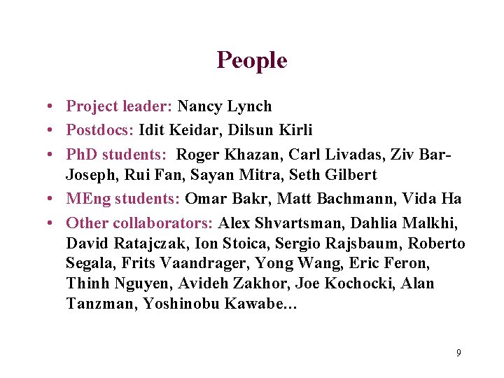 People • Project leader: Nancy Lynch • Postdocs: Idit Keidar, Dilsun Kirli • Ph.