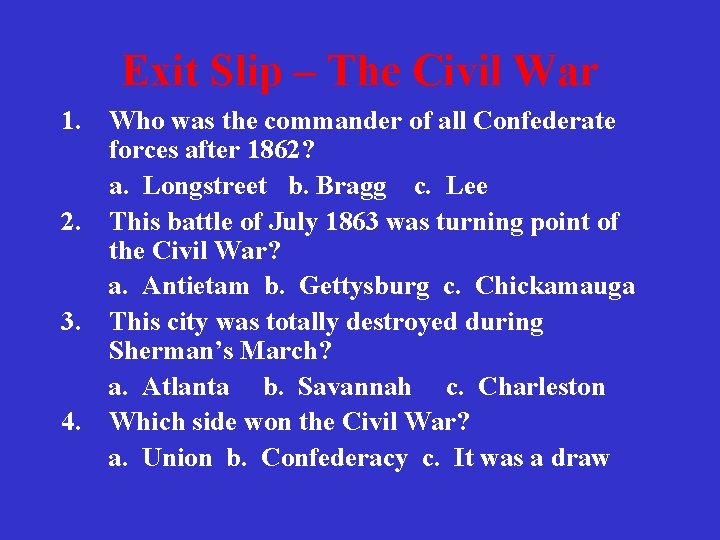 Exit Slip – The Civil War 1. Who was the commander of all Confederate