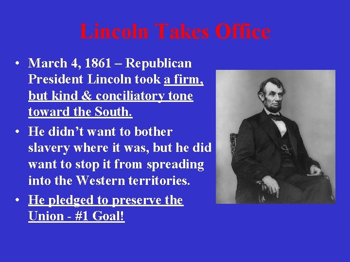 Lincoln Takes Office • March 4, 1861 – Republican President Lincoln took a firm,